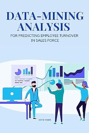 data mining analysis for predicting employee turnover in sales force 1st edition taber katie 3998988963,