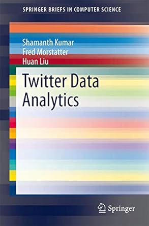 twitter data analytics 2014th edition shamanth kumar ,fred morstatter ,huan liu 1461493714, 978-1461493716