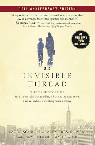 an invisible thread the true story of an 11 year old panhandler a busy sales executive and an unlikely