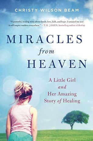 miracles from heaven 1st edition christy wilson beam 0316381837, 978-0316381833