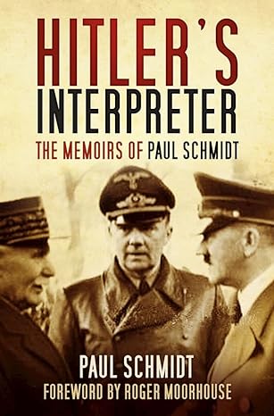 hitlers interpreter the memoirs of paul schmidt 1st edition schmidt 0750965053, 978-0750965057