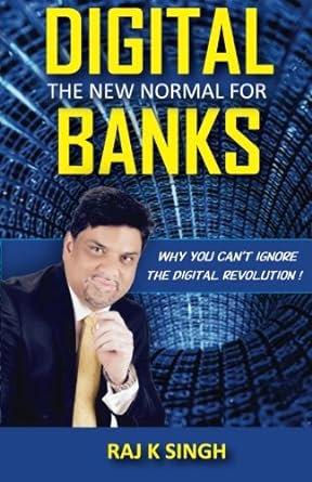 digital the new normal for banks why you cant ignore the digital revolution 1st edition raj k singh