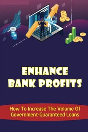 enhance bank profits how to increase the volume of government guaranteed loans 1st edition carol perrin