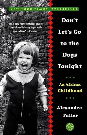 dont lets go to the dogs tonight an african childhood 1st edition alexandra fuller 0375758992, 978-0375758997