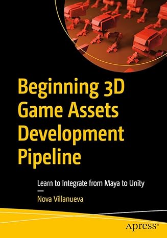 beginning 3d game assets development pipeline learn to integrate from maya to unity 1st edition nova