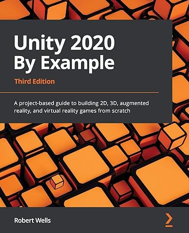 unity 2020 by example a project based guide to building 2d 3d augmented reality and virtual reality games