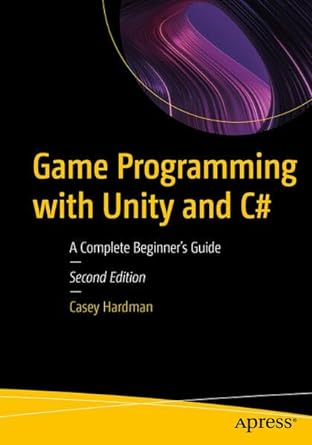 game programming with unity and c# a complete beginners guide 2nd edition casey hardman 1484297199,