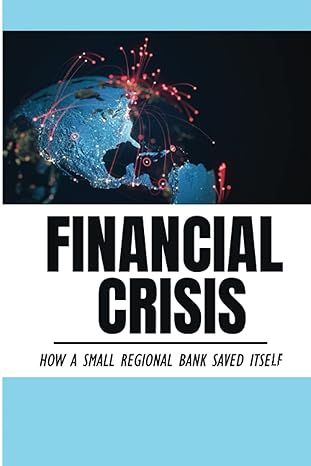 financial crisis how a small regional bank saved itself 1st edition stan hanes b0bdw9vnnp, 979-8352000168