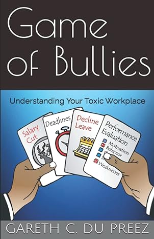 game of bullies understanding your toxic workplace 1st edition gareth c du preez b09hfxw7z8, 979-8487239709