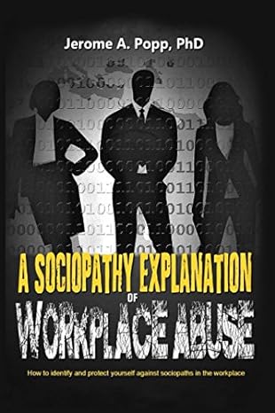 a sociopathy explanation of workplace abuse 1st edition jerome a popp phd 1977073255, 978-1977073259