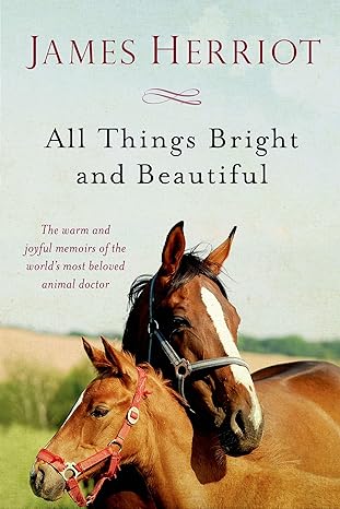 all things bright and beautiful the warm and joyful memoirs of the worlds most beloved animal doctor 1st