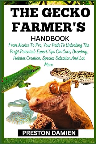the gecko farmers handbook from novice to pro your path to unlocking the profit potential expert tips on care
