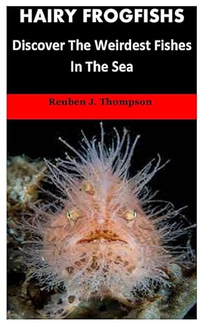 hairy frogfishs discover the weirdest fishes in the sea 1st edition reuben j thompson b09gzgxpn2,