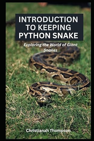 introduction to keeping python snake exploring the world of giant snakes 1st edition christianah thompson