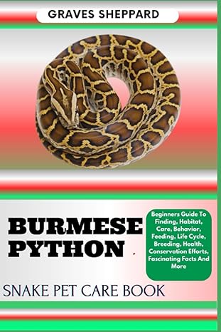 burmese python snake pet care book beginners guide to finding habitat care behavior feeding life cycle