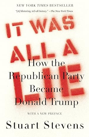 it was all a lie how the republican party became donald trump 1st edition stuart stevens 0593080971,