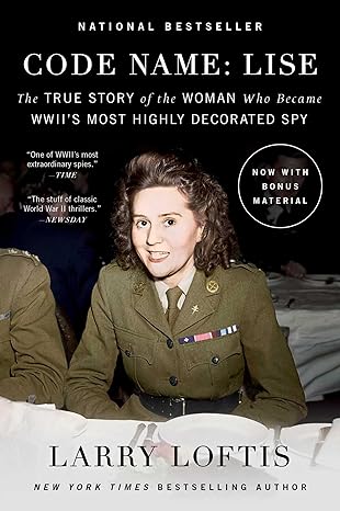 code name lise the true story of the woman who became wwiis most highly decorated spy 1st edition larry