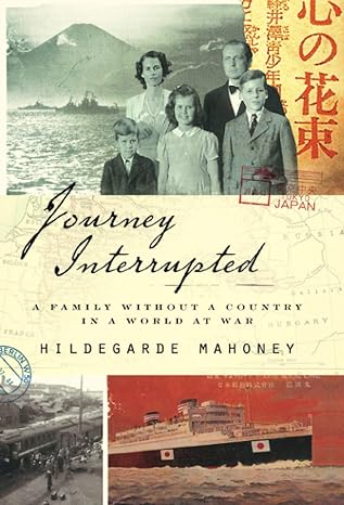 journey interrupted a family without a country in a world at war 1st edition hildegarde mahoney 1682451577,
