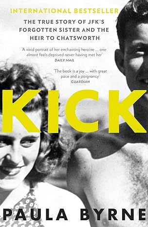 kick the true story of kick kennedy jfks forgotten sister and the heir to chatsworth 1st edition paula byrne