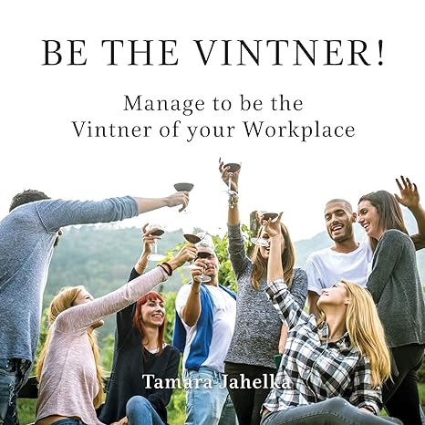 be the vintner manage to be the vintner of your workplace 1st edition tamara jahelka 173205858x,