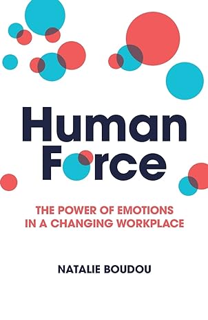 humanforce the power of emotions in a changing workplace 1st edition natalie boudou 1781337616, 978-1781337615