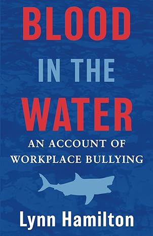 blood in the water an account of workplace bullying 1st edition lynn hamilton 1738013316, 978-1738013319