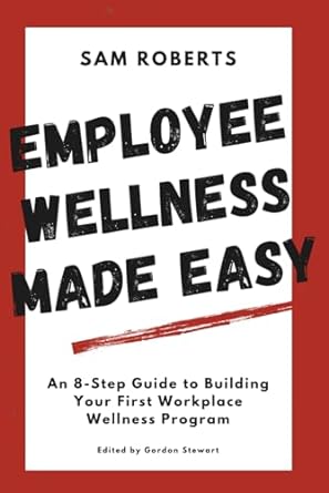 Employee Wellness Made Easy An 8 Step Guide To Building Your First Workplace Wellness Program