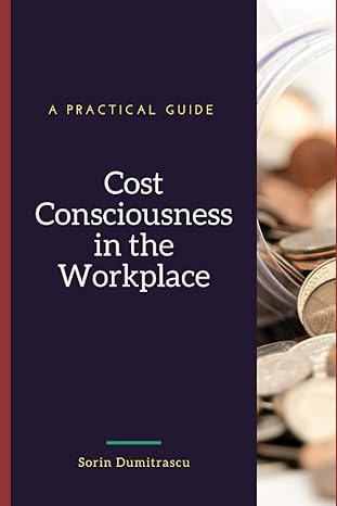 cost consciousness in the workplace a practical guide 1st edition sorin dumitrascu b08ndrd67w, 979-8563768550
