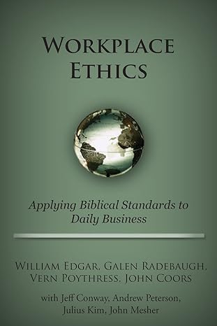 workplace ethics 1st edition william edgar ,vern poythress ,john coors 1936927136, 978-1936927135