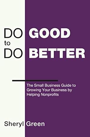 do good to do better the small business guide to growing your business by helping nonprofits 1st edition