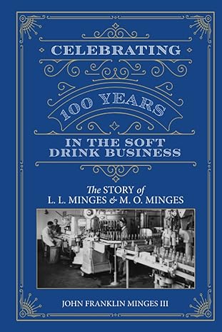 celebrating 100 years in the soft drink business the story of l l minges and m o minges 1st edition john