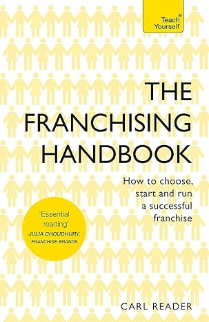 the franchising handbook how to choose start and run a successful franchise 1st edition carl reader