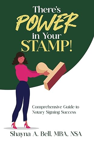 there s power in your stamp comprehensive guide to notary signing success 1st edition shayna a bell