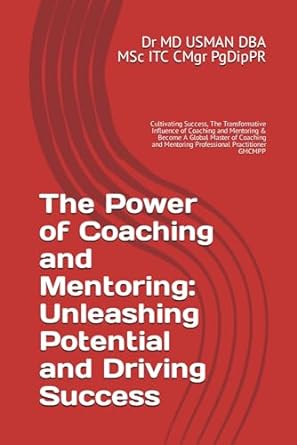 the power of coaching and mentoring unleashing potential and driving success cultivating success the