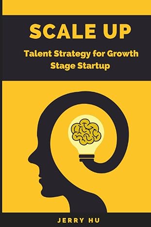 scale up talent strategy for growth stage startup 1st edition jerry hu 979-8395515889