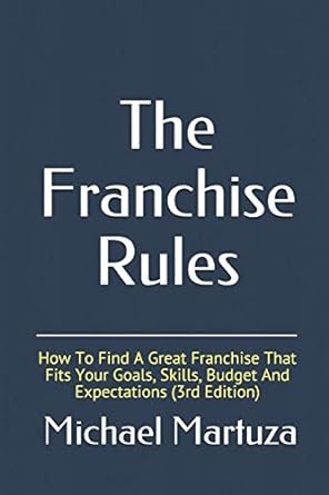 the franchise rules how to find a great franchise that fits your goals skills and budget 1st edition michael