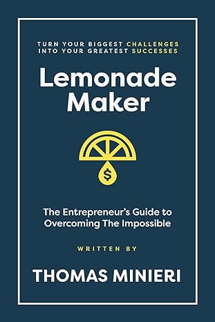 lemonade maker the entrepreneur s guide to overcoming the impossible 1st edition thomas minieri 979-8822911345