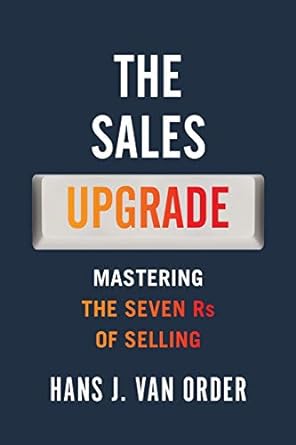 the sales upgrade mastering the seven rs of selling 1st edition hans j van order 1951903013, 978-1951903015