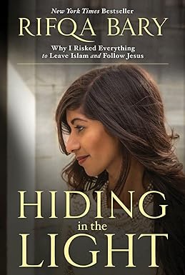 hiding in the light why i risked everything to leave islam and follow jesus 1st edition rifqa bary
