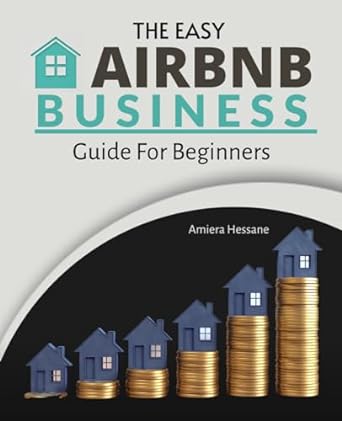 the easy airbnb business guide for beginners mastering the art of hosting from basics to business success 1st