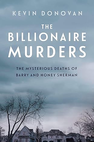 the billionaire murders the mysterious deaths of barry and honey sherman 1st edition kevin donovan