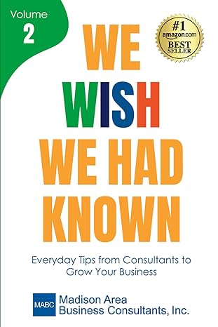 we wish we had known volume veryday tips from consultants to grow your business 1st edition madison area