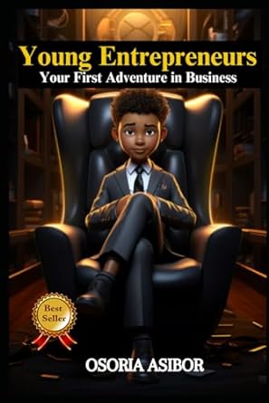 young entrepreneurs your first adventure in business 1st edition osoria asibor 1738130983, 978-1738130986