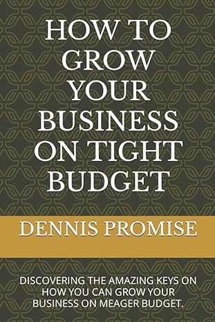 how to grow your business on tight budget discovering the amazing keys on how you can grow your business on