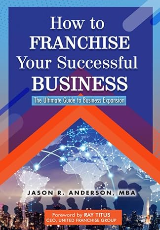 how to franchise your successful business a 4 phase guide to business expansion 1st edition jason r. anderson