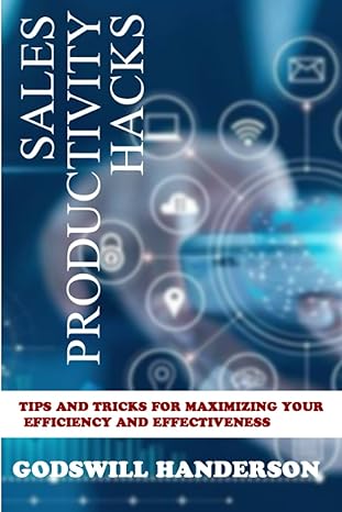 sales productivity hacks tips and tricks for maximizing your efficiency and effectiveness 1st edition