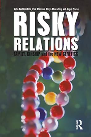 risky relations family kinship and the new genetics 1st edition katie featherstone ,paul atkinson ,aditya