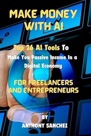 make money with ai top 26 ai tools to make you passive income in a digital economy 1st edition anthony
