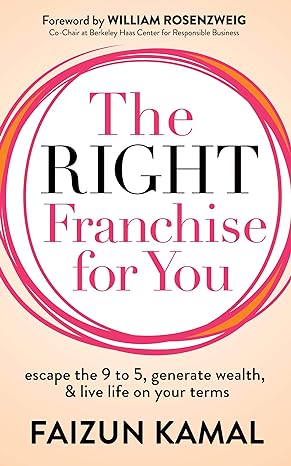 the right franchise for you escape the 9 to 5 generate wealth and live life on your terms 1st edition faizun