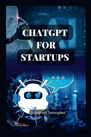 chagpt for startups chatgpt for beginners the complete guide on how to use chatgpt effectively to make money